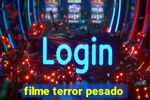 filme terror pesado